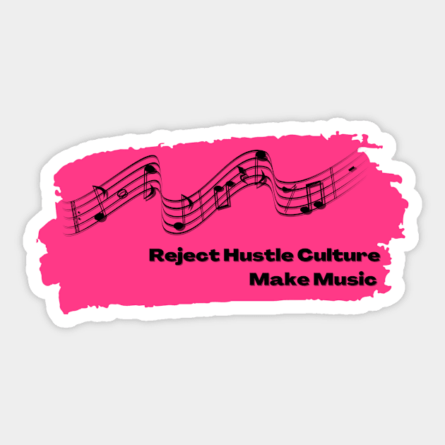 Reject Hustle Culture - Make Music (Hot Pink) Sticker by Tanglewood Creations